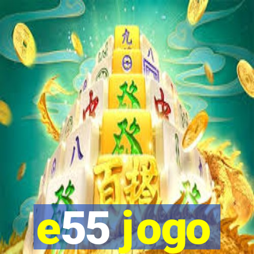 e55 jogo